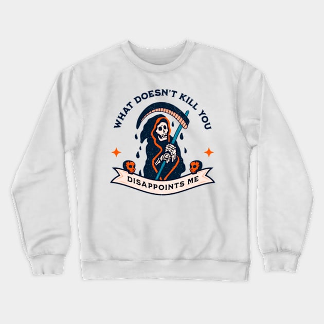 What Doesn't Kill You Disappoints Me Crewneck Sweatshirt by Three Meat Curry